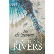 The Masterpiece by Rivers, Francine, 9781432860837