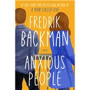Anxious People A Novel by Backman, Fredrik, 9781501160837