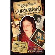 The Road Through Wonderland Surviving John Holmes (5 Year Anniversary) by Schiller, Dawn; Kilmer, Val; Bosworth, Kate, 9781605420837