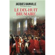 Le Dix-huit Brumaire et autres rcits sur Napolon by Jacques Bainville, 9782810010837