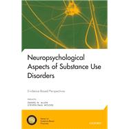 Neuropsychological Aspects of Substance Use Disorders Evidence-Based Perspectives by Allen, Daniel N.; Woods, Steven Paul, 9780199930838