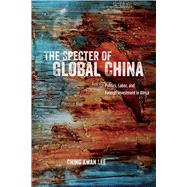 The Specter of Global China by Lee, Ching Kwan, 9780226340838