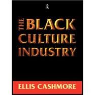 The Black Culture Industry by Cashmore; Ellis, 9780415120838
