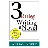 Three Rules for Writing a Novel : A Guide to Story Development by William Noble, 9780981890838