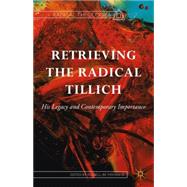 Retrieving the Radical Tillich His Legacy and Contemporary Importance by Re Manning, Russell, 9781137380838