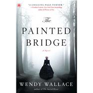 The Painted Bridge A Novel by Wallace, Wendy, 9781451660838