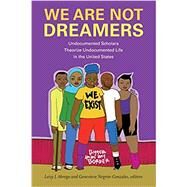 We Are Not Dreamers by Abrego, Leisy J.; Negrn-gonzales, Genevieve, 9781478010838