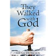 They Walked With God by Duncan, Gena, 9781512730838