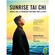 Sunrise Tai Chi Awaken, Heal and Strengthen Your Mind, Body and Spirit by Rones, Ramel; Silver, David, 9781594390838