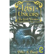 The Last Unicorn: The Lost Version by Beagle, Peter, 9781596060838