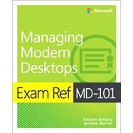 Exam Ref Md-101 Managing Modern Desktops by Bettany, Andrew; Warren, Andrew, 9780135560839