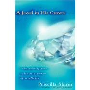 A Jewel in His Crown Rediscovering Your Value as a Woman of Excellence by Shirer, Priscilla, 9780802440839