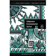 Indigenous Environmental Justice by Jarratt-snider, Karen; Nielsen, Marianne O., 9780816540839