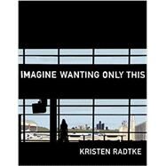 Imagine Wanting Only This by RADTKE, KRISTEN, 9781101870839