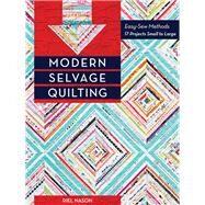 Modern Selvage Quilting Easy-Sew Methods • 17 Projects Small to Large by Nason, Riel, 9781617450839