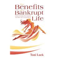 The Benefits of a Bankrupt Life by Luck, Toni, 9781973620839