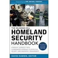 McGraw-Hill Homeland Security Handbook: Strategic Guidance for a Coordinated Approach to Effective Security and Emergency Management, Second Edition by Kamien, David, 9780071790840