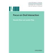 Oxford Key Concepts for the Language Classroom Focus on Oral Interaction Focus on Oral Interaction by Oliver, Rhonda; Philp, Jenefer, 9780194000840