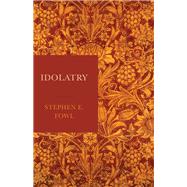 Idolatry by Fowl, Stephen E., 9781481310840