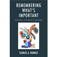 Remembering What's Important Priorities of School Leadership by Bonnici, Charles A., 9781610480840