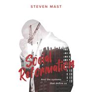 Social Reformation And the systems that define us by Mast, Steven, 9781667840840