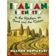 Italian Identity in the Kitchen, or Food and the Nation by Montanari, Massimo; Brombert, Beth Archer, 9780231160841