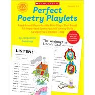 Perfect Poetry Playlets Read-Aloud Reproducible Mini Plays That Boost All-Important Speaking and Fluency Skills to Meet the Common Core by Sweeney, Jacqueline, 9780545470841
