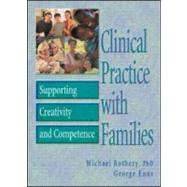 Clinical Practice with Families: Supporting Creativity and Competence by Rothery; Michael, 9780789010841