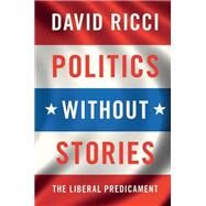 Politics Without Stories by Ricci, David, 9781107170841