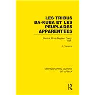 Les Tribus Ba-Kuba et les Peuplades ApparentTes: Central Africa Belgian Congo Part I by Vansina; Jan, 9781138240841