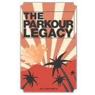 The Parkour Legacy by Mistretta, Jay Francis; Gallet, Ryan, 9781461120841
