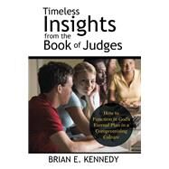 Timeless Insights from the Book of Judges by Kennedy, Brian E., 9781512770841