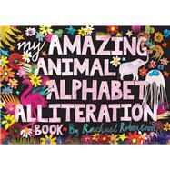My Amazing Animal Alphabet Alliteration Book by Robertson, Rachael, 9781761400841