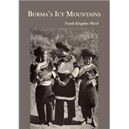 Burma's Icy Mountains by Kingdon-Ward, Frank, 9789745240841