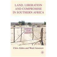 Land, Liberation and Compromise in Southern Africa by Alden, Chris; Anseeuw, Ward, 9780230230842