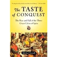 The Taste of Conquest The Rise and Fall of the Three Great Cities of Spice by KRONDL, MICHAEL, 9780345480842