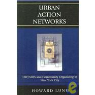 Urban Action Networks HIV/AIDS and Community Organizing in New York City by Lune, Howard, 9780742540842