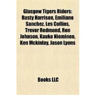 Glasgow Tigers Riders : Rusty Harrison, Emiliano Sanchez, les Collins, Trevor Redmond, Ron Johnson, Kauko Nieminen, Ken Mckinlay, Jason Lyons by , 9781155200842