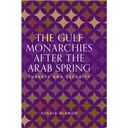 The Gulf monarchies after the Arab Spring by Cinzia Bianco, 9781526170842