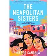 The Neapolitan Sisters A Novel of Heritage and Home by Candela, Margo, 9781639100842