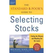The Standard & Poor's Guide to Selecting Stocks Finding the Winners & Weeding Out the Losers by Kaye, Michael, 9780071450843