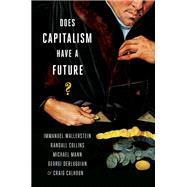 Does Capitalism Have a Future? by Wallerstein, Immanuel; Collins, Randall; Mann, Michael; Derluguian, Georgi; Calhoun, Craig, 9780199330843