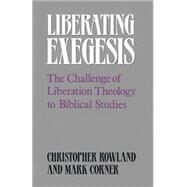 Liberating Exegesis by Rowland, Christopher; Corner, Mark, 9780664250843