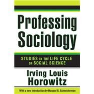 Professing Sociology: Studies in the Life Cycle of Social Science by Horowitz,Irving, 9781138530843