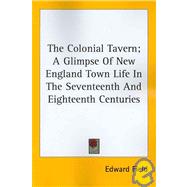 The Colonial Tavern: A Glimpse of New England Town Life in the Seventeenth and Eighteenth Centuries by Field, Edward, 9781428600843