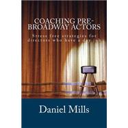Coaching Pre-broadway Actors by Mills, Daniel B., 9781508650843