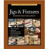 Taunton's Complete Illustrated Guide to Jigs & Fixtures by Nagyszalanczy, Sandor, 9781631860843