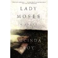 Lady Moses : A Novel by Roy, Lucinda, 9780060930844