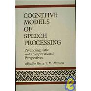 Cognitive Models of Speech Processing by Altmann, Gerry T. M., 9780262510844