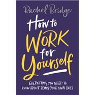 How to Work for Yourself by Bridge, Rachel, 9780349420844